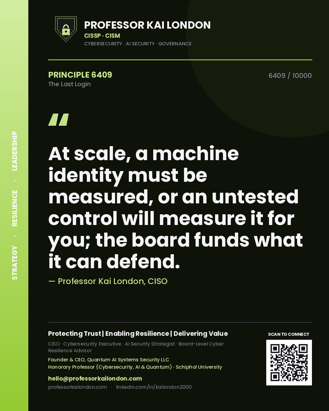 Quote card by Professor Kai London reading 'At scale, a machine identity must be measured, or an untested control will measure it for you; the board funds what it can defend.'. From the book The Last Login.