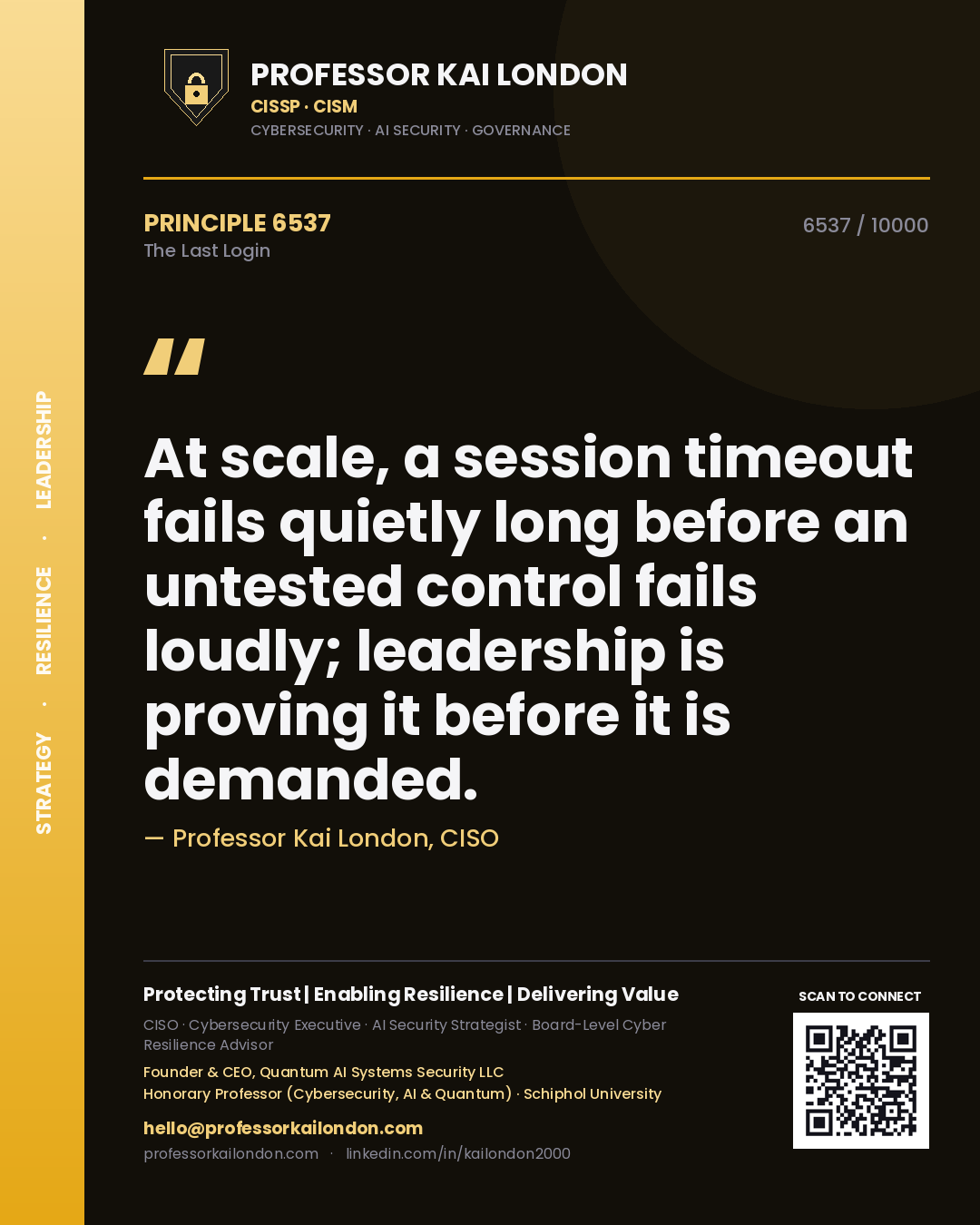 Professor Kai London principle 6537: At scale, a session timeout fails quietly long before an untested control fails loudly; leadership is proving it before it is demanded.