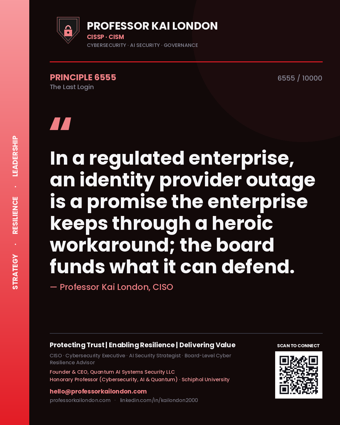 Quote card by Professor Kai London reading 'In a regulated enterprise, an identity provider outage is a promise the enterprise keeps through a heroic workaround; the board funds what it can defend.'. From the book The Last Login.