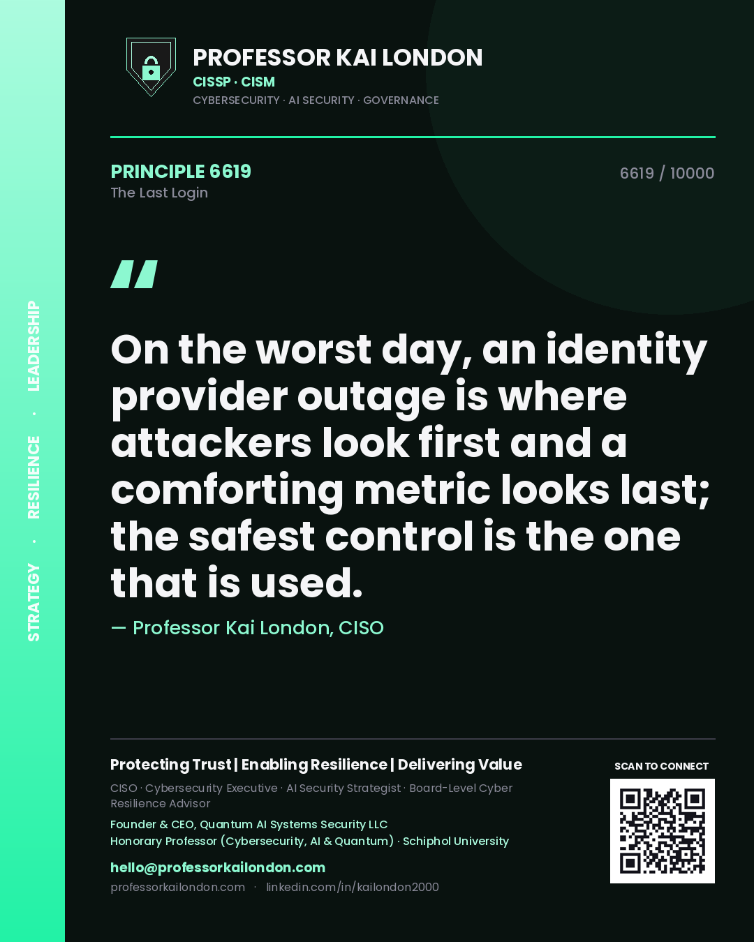 Professor Kai London principle 6619: On the worst day, an identity provider outage is where attackers look first and a comforting metric looks last; the safest control is the one that is used.