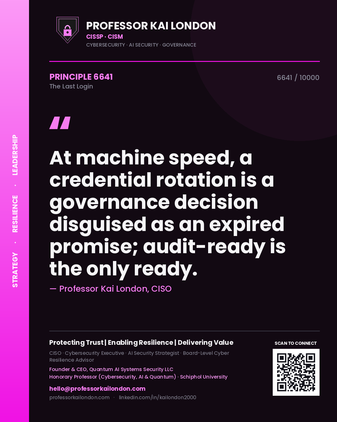 Professor Kai London principle 6641: At machine speed, a credential rotation is a governance decision disguised as an expired promise; audit-ready is the only ready.
