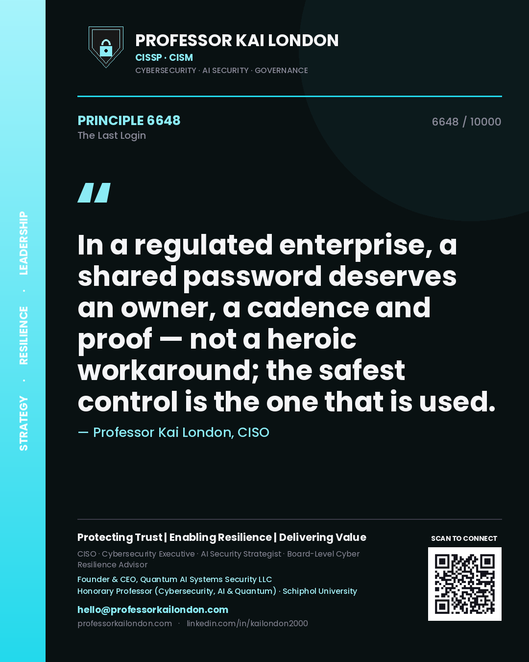 Quote card by Professor Kai London reading 'In a regulated enterprise, a shared password deserves an owner, a cadence and proof — not a heroic workaround; the safest control is the one that is used.'. From the book The Last Login.