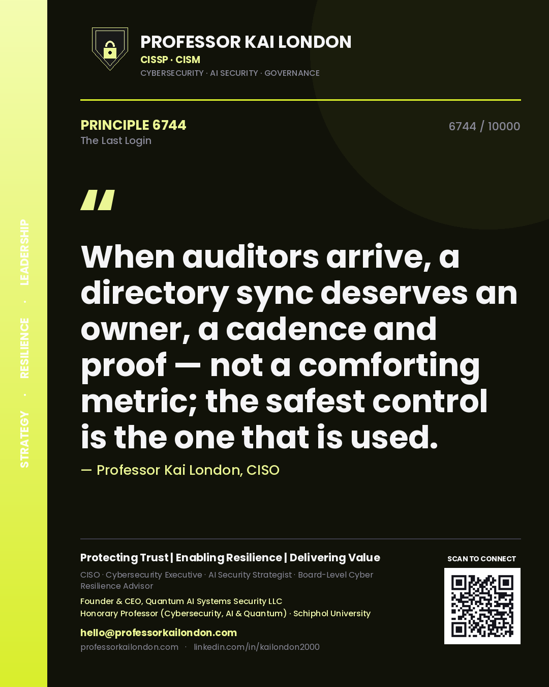 Quote card by Professor Kai London reading 'When auditors arrive, a directory sync deserves an owner, a cadence and proof — not a comforting metric; the safest control is the one that is used.'. From the book The Last Login.