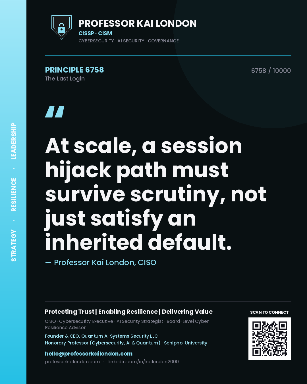 Professor Kai London principle 6758: At scale, a session hijack path must survive scrutiny, not just satisfy an inherited default.