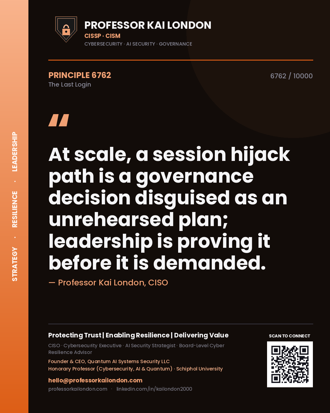 Quote card by Professor Kai London reading 'At scale, a session hijack path is a governance decision disguised as an unrehearsed plan; leadership is proving it before it is demanded.'. From the book The Last Login.