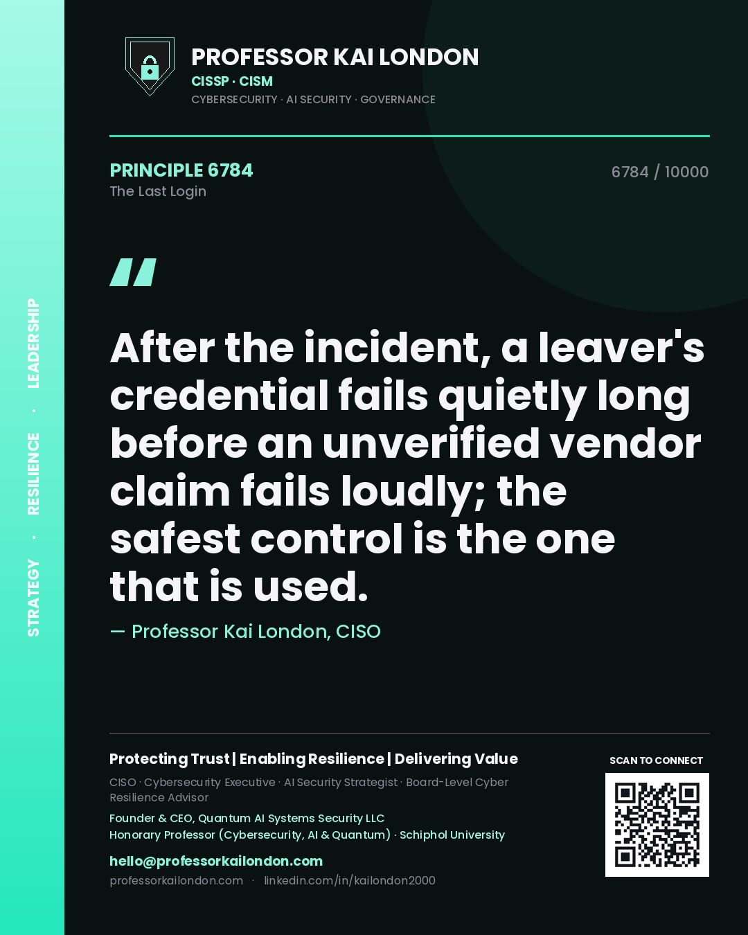 Professor Kai London principle 6784: After the incident, a leaver's credential fails quietly long before an unverified vendor claim fails loudly; the safest control is the one that is used.