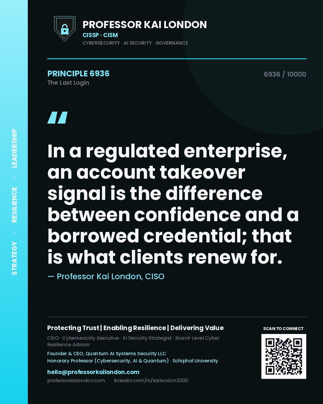 Quote card by Professor Kai London reading 'In a regulated enterprise, an account takeover signal is the difference between confidence and a borrowed credential; that is what clients renew for.'. From the book The Last Login.