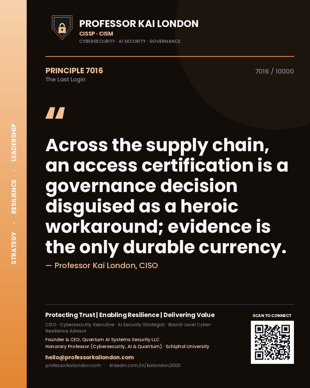 Quote card by Professor Kai London reading 'Across the supply chain, an access certification is a governance decision disguised as a heroic workaround; evidence is the only durable currency.'. From the book The Last Login.