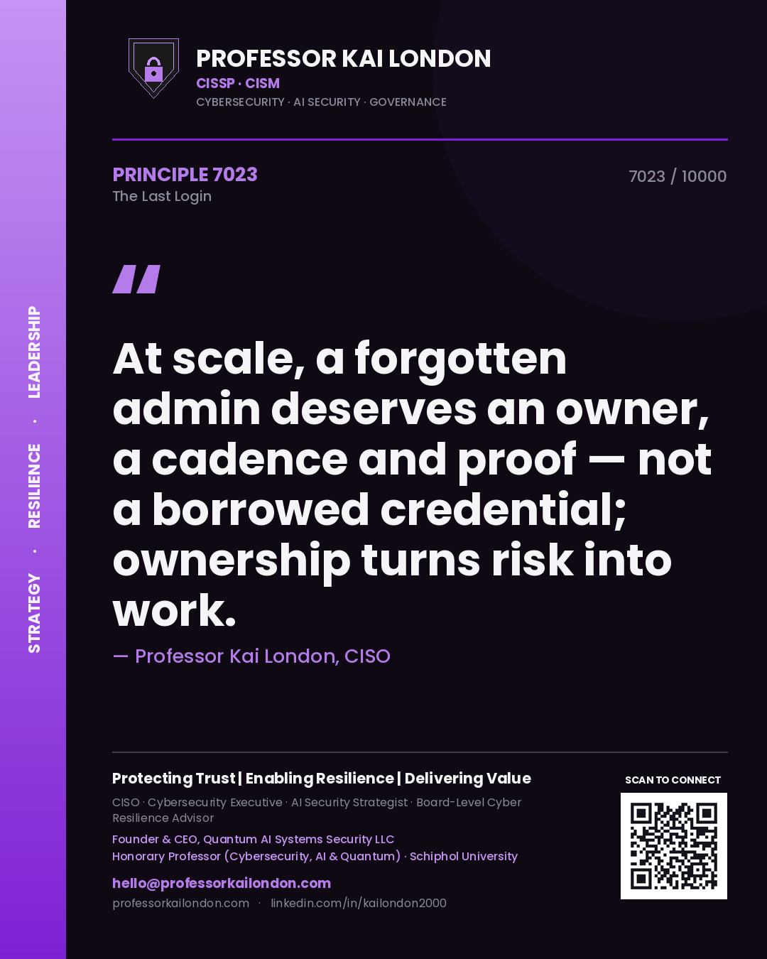 Quote card by Professor Kai London reading 'At scale, a forgotten admin deserves an owner, a cadence and proof — not a borrowed credential; ownership turns risk into work.'. From the book The Last Login.