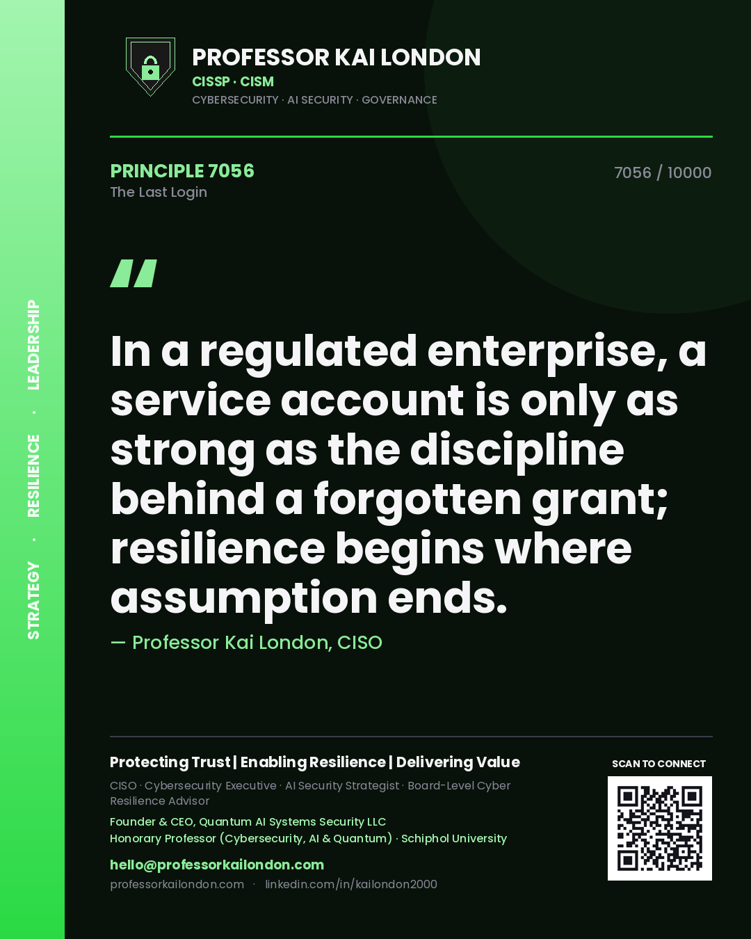 Professor Kai London principle 7056: In a regulated enterprise, a service account is only as strong as the discipline behind a forgotten grant; resilience begins where assumption ends.