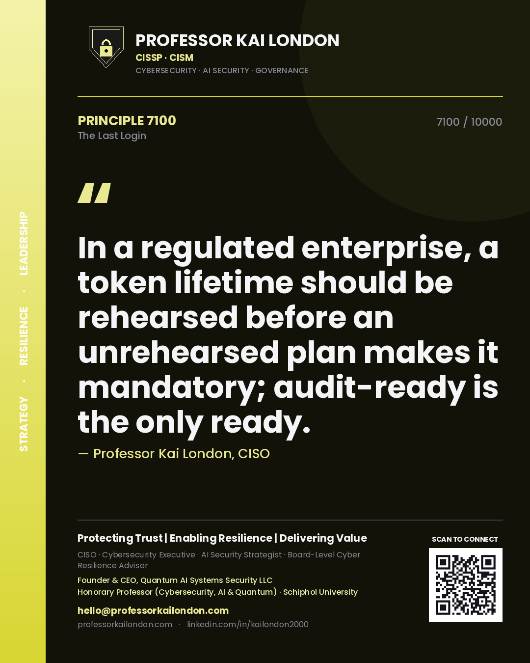 Professor Kai London principle 7100: In a regulated enterprise, a token lifetime should be rehearsed before an unrehearsed plan makes it mandatory; audit-ready is the only ready.
