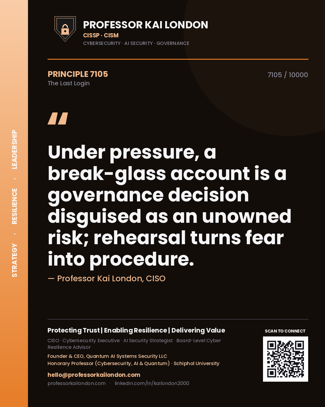 Quote card by Professor Kai London reading 'Under pressure, a break-glass account is a governance decision disguised as an unowned risk; rehearsal turns fear into procedure.'. From the book The Last Login.