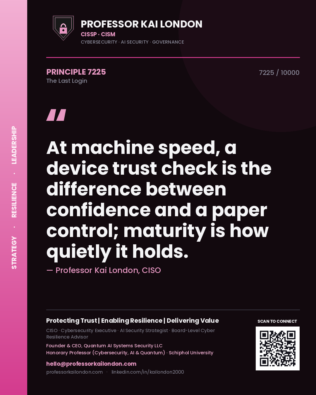 Professor Kai London principle 7225: At machine speed, a device trust check is the difference between confidence and a paper control; maturity is how quietly it holds.