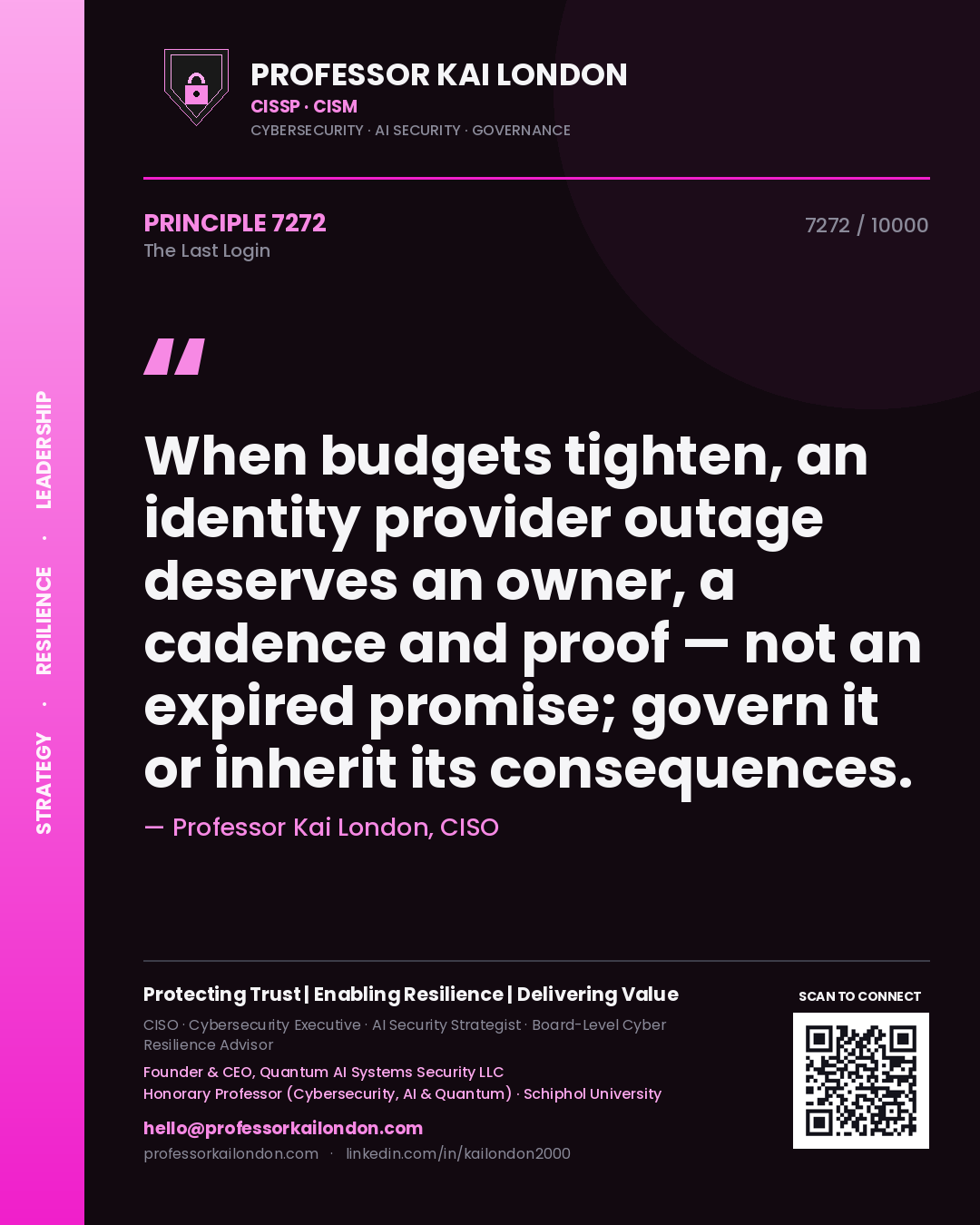 Professor Kai London principle 7272: When budgets tighten, an identity provider outage deserves an owner, a cadence and proof — not an expired promise; govern it or inherit its consequences.