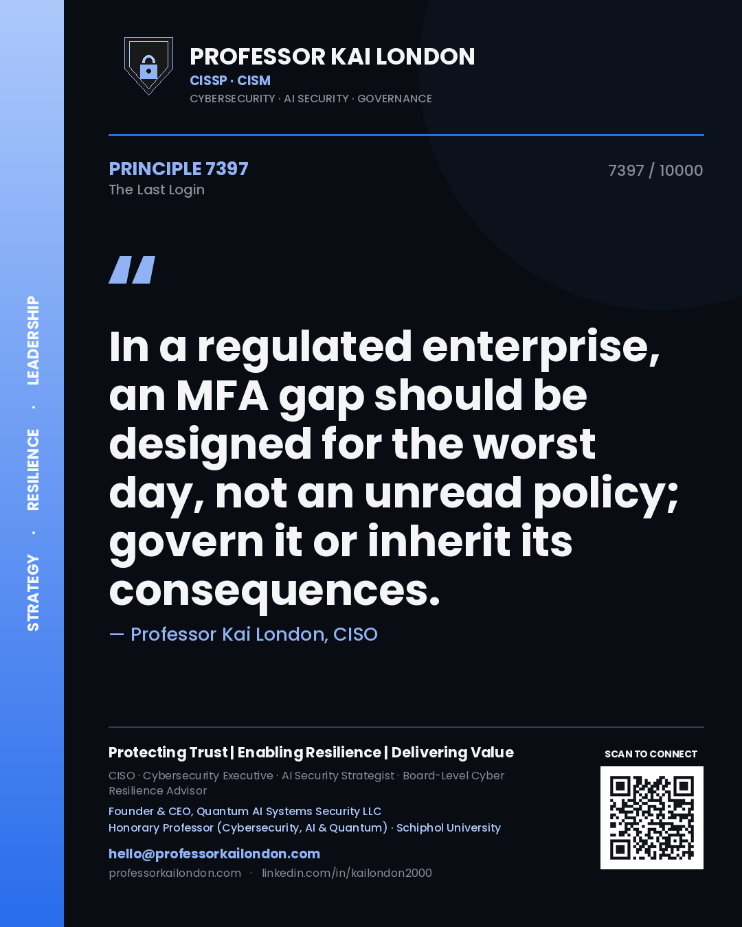 Professor Kai London principle 7397: In a regulated enterprise, an MFA gap should be designed for the worst day, not an unread policy; govern it or inherit its consequences.