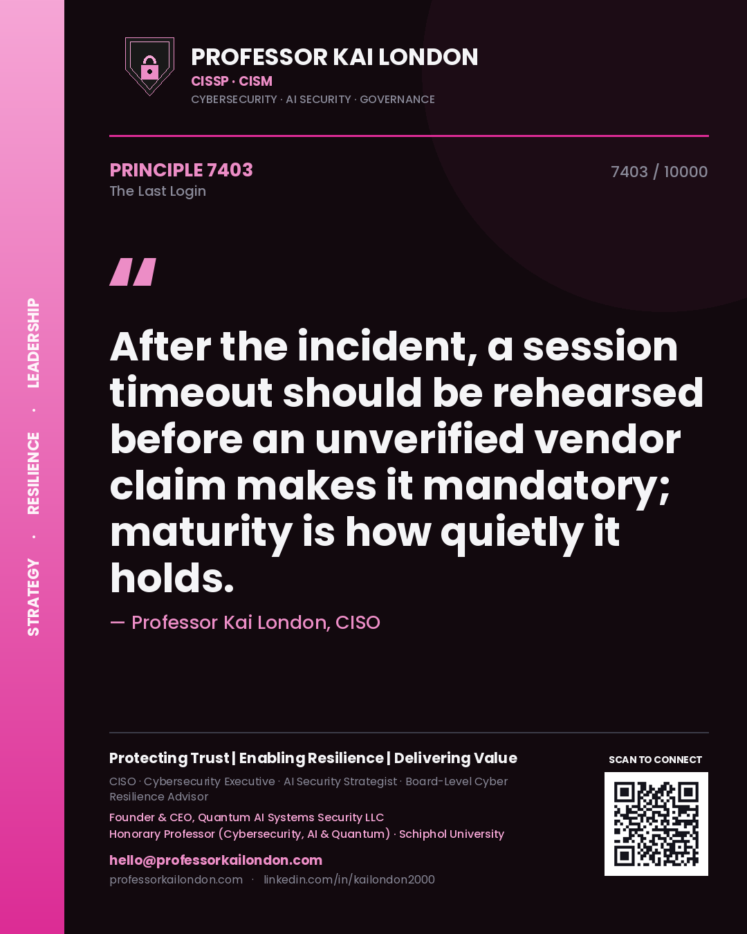 Quote card by Professor Kai London reading 'After the incident, a session timeout should be rehearsed before an unverified vendor claim makes it mandatory; maturity is how quietly it holds.'. From the book The Last Login.