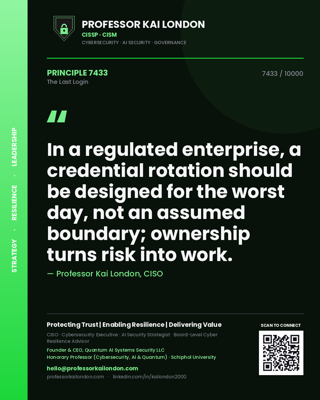 Quote card by Professor Kai London reading 'In a regulated enterprise, a credential rotation should be designed for the worst day, not an assumed boundary; ownership turns risk into work.'. From the book The Last Login.