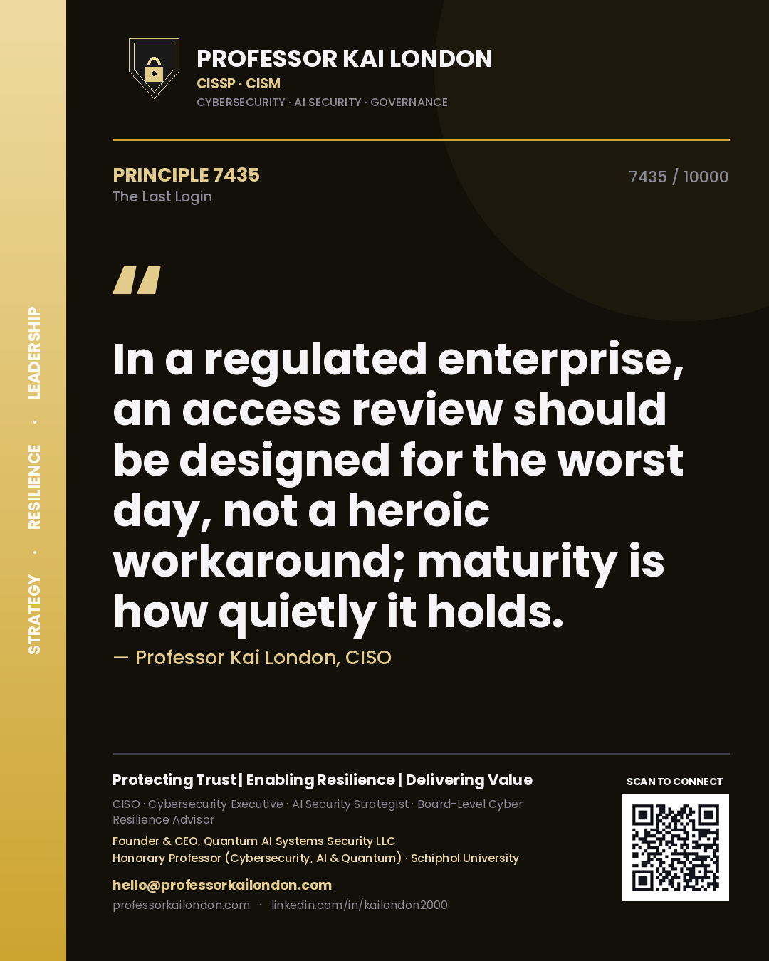 Quote card by Professor Kai London reading 'In a regulated enterprise, an access review should be designed for the worst day, not a heroic workaround; maturity is how quietly it holds.'. From the book The Last Login.