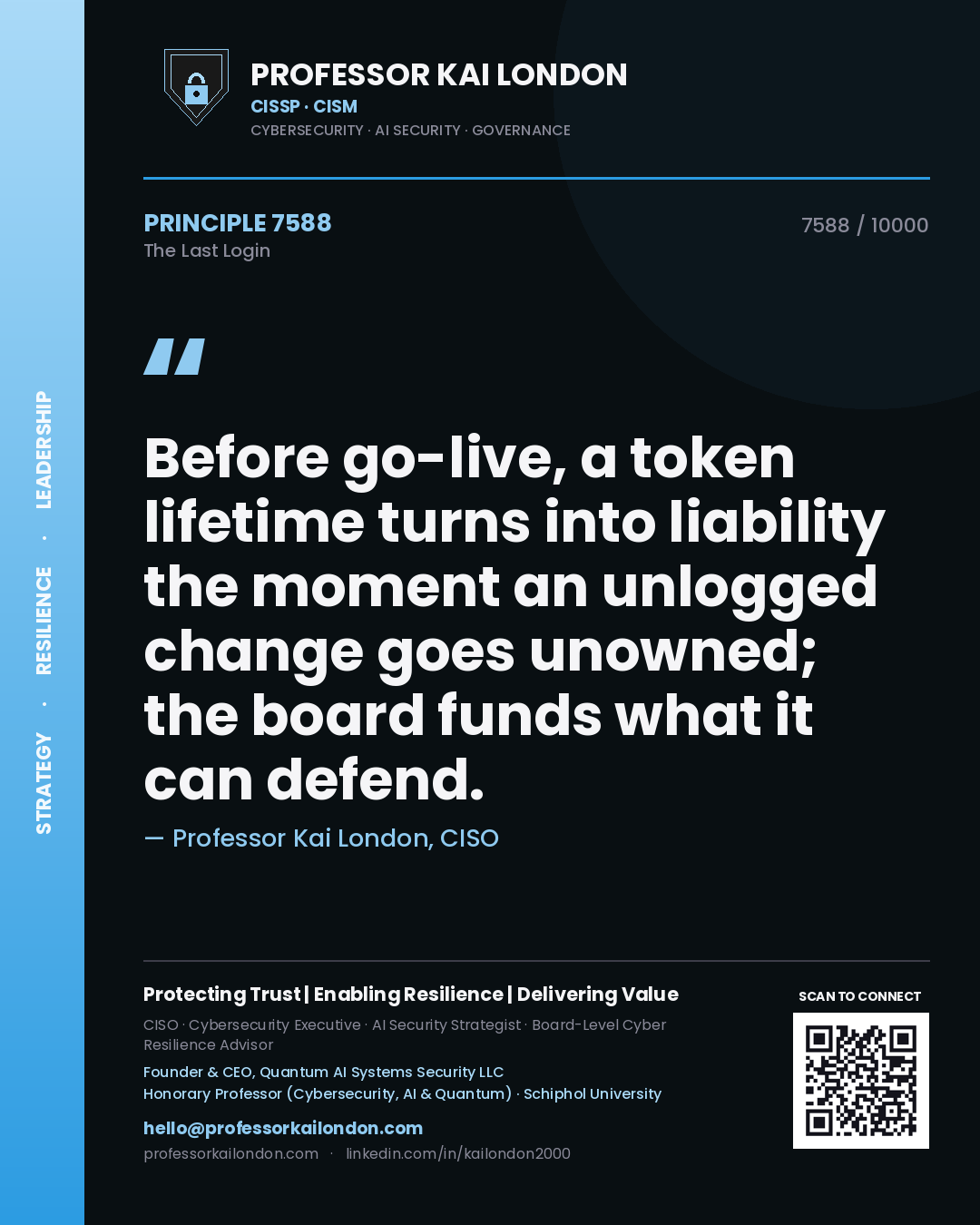 Quote card by Professor Kai London reading 'Before go-live, a token lifetime turns into liability the moment an unlogged change goes unowned; the board funds what it can defend.'. From the book The Last Login.
