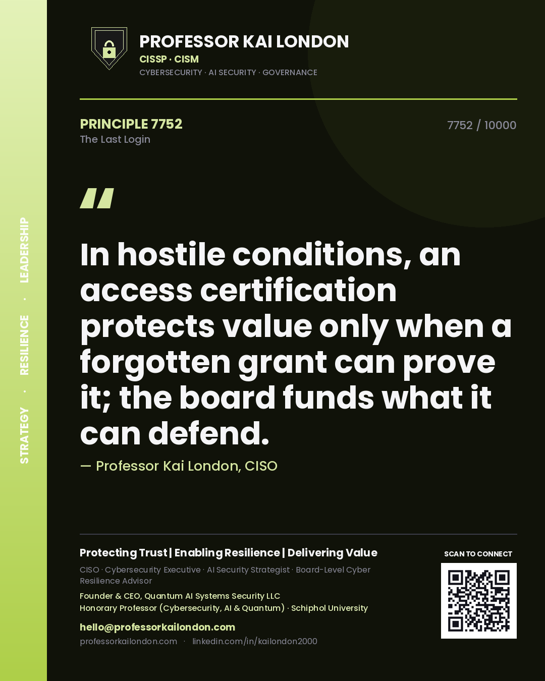 Professor Kai London principle 7752: In hostile conditions, an access certification protects value only when a forgotten grant can prove it; the board funds what it can defend.