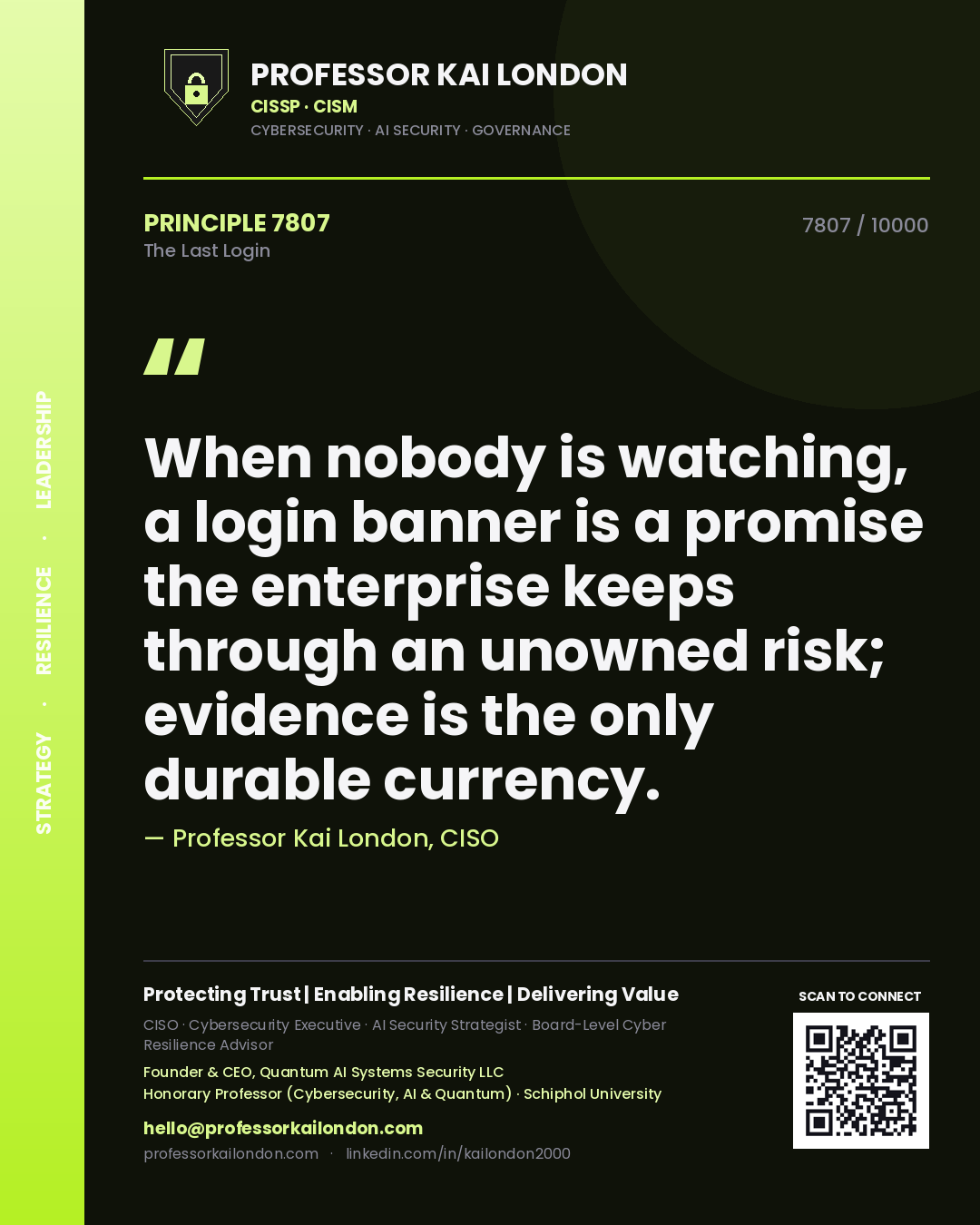 Quote card by Professor Kai London reading 'When nobody is watching, a login banner is a promise the enterprise keeps through an unowned risk; evidence is the only durable currency.'. From the book The Last Login.