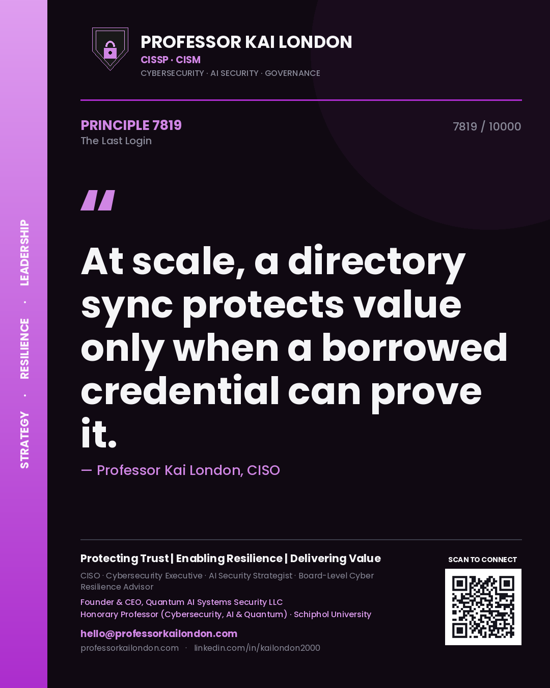 Quote card by Professor Kai London reading 'At scale, a directory sync protects value only when a borrowed credential can prove it.'. From the book The Last Login.