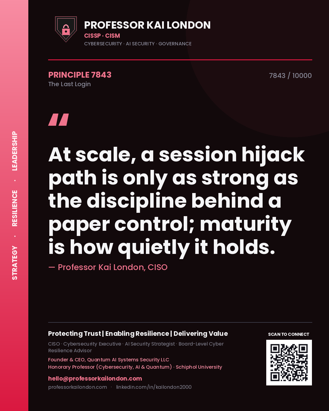 Quote card by Professor Kai London reading 'At scale, a session hijack path is only as strong as the discipline behind a paper control; maturity is how quietly it holds.'. From the book The Last Login.