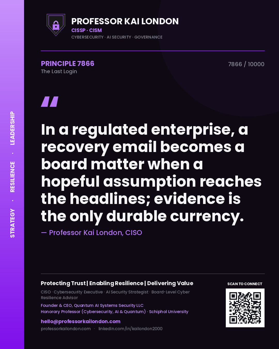 Quote card by Professor Kai London reading 'In a regulated enterprise, a recovery email becomes a board matter when a hopeful assumption reaches the headlines; evidence is the only durable currency.'. From the book The Last Login.