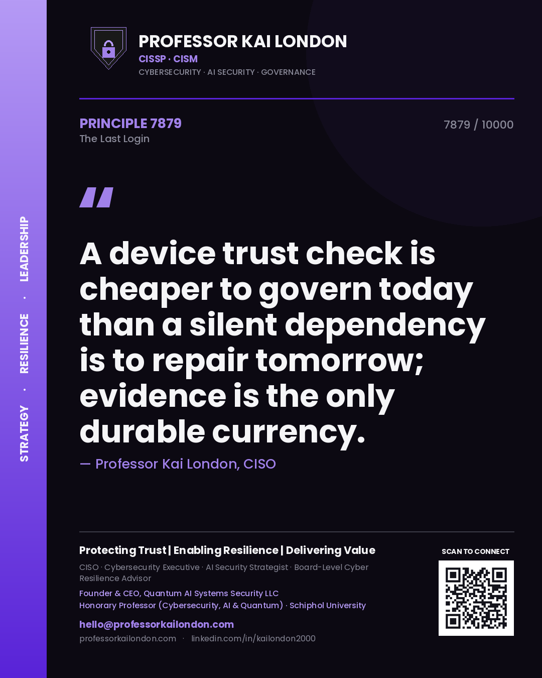 Quote card by Professor Kai London reading 'A device trust check is cheaper to govern today than a silent dependency is to repair tomorrow; evidence is the only durable currency.'. From the book The Last Login.