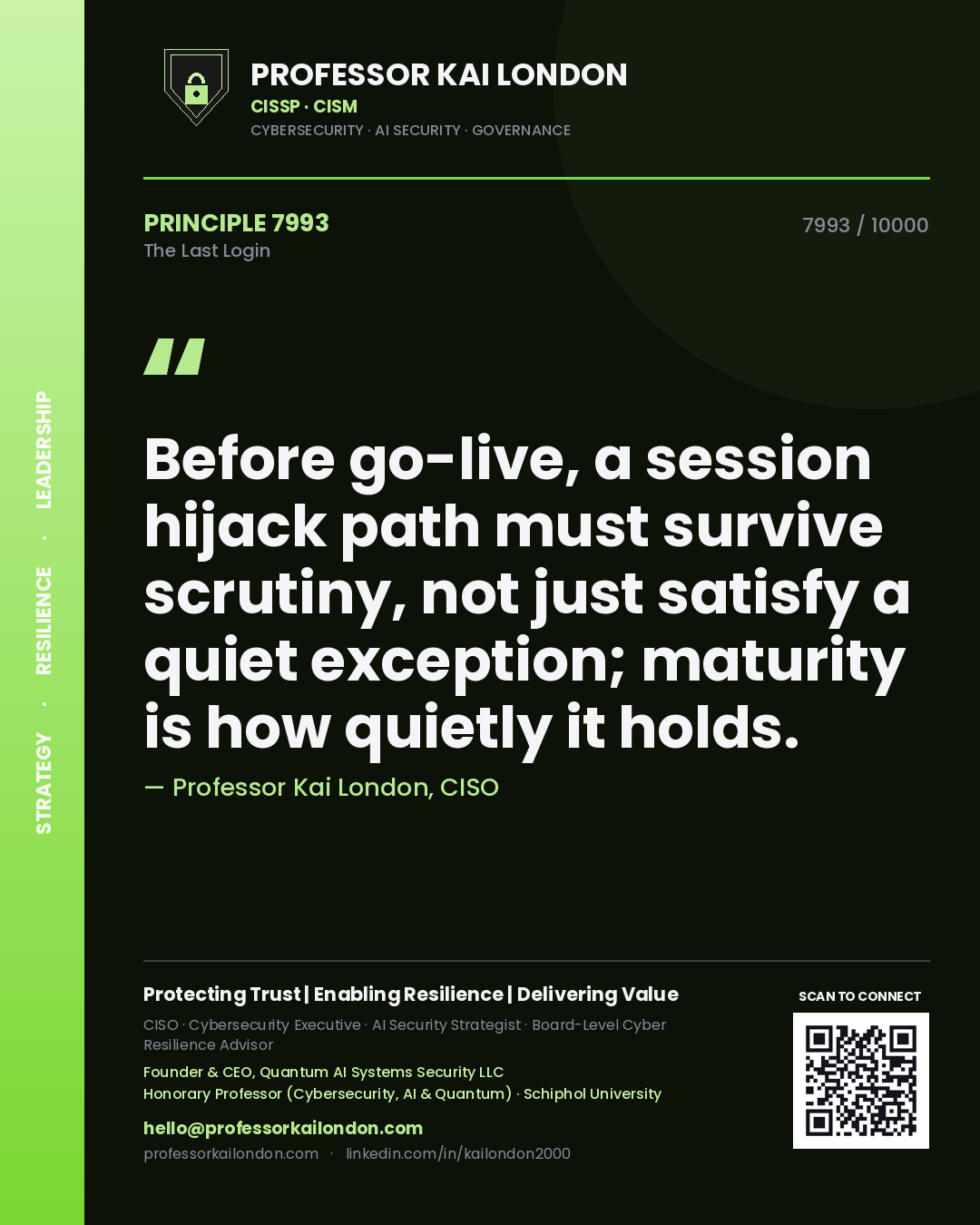 Quote card by Professor Kai London reading 'Before go-live, a session hijack path must survive scrutiny, not just satisfy a quiet exception; maturity is how quietly it holds.'. From the book The Last Login.