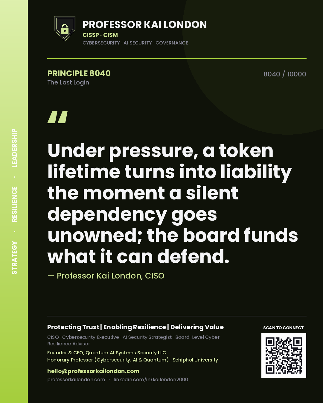 Quote card by Professor Kai London reading 'Under pressure, a token lifetime turns into liability the moment a silent dependency goes unowned; the board funds what it can defend.'. From the book The Last Login.
