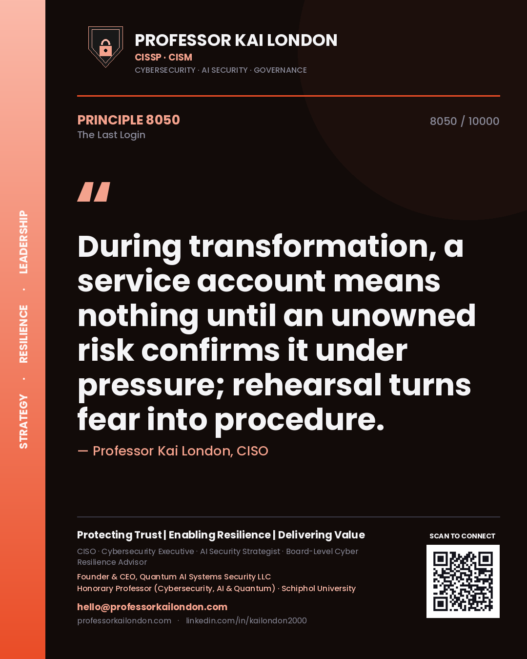 Professor Kai London principle 8050: During transformation, a service account means nothing until an unowned risk confirms it under pressure; rehearsal turns fear into procedure.