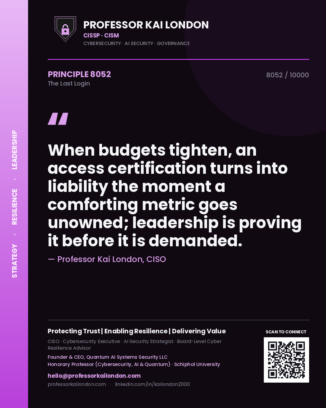 Quote card by Professor Kai London reading 'When budgets tighten, an access certification turns into liability the moment a comforting metric goes unowned; leadership is proving it before it is demanded.'. From the book The Last Login.