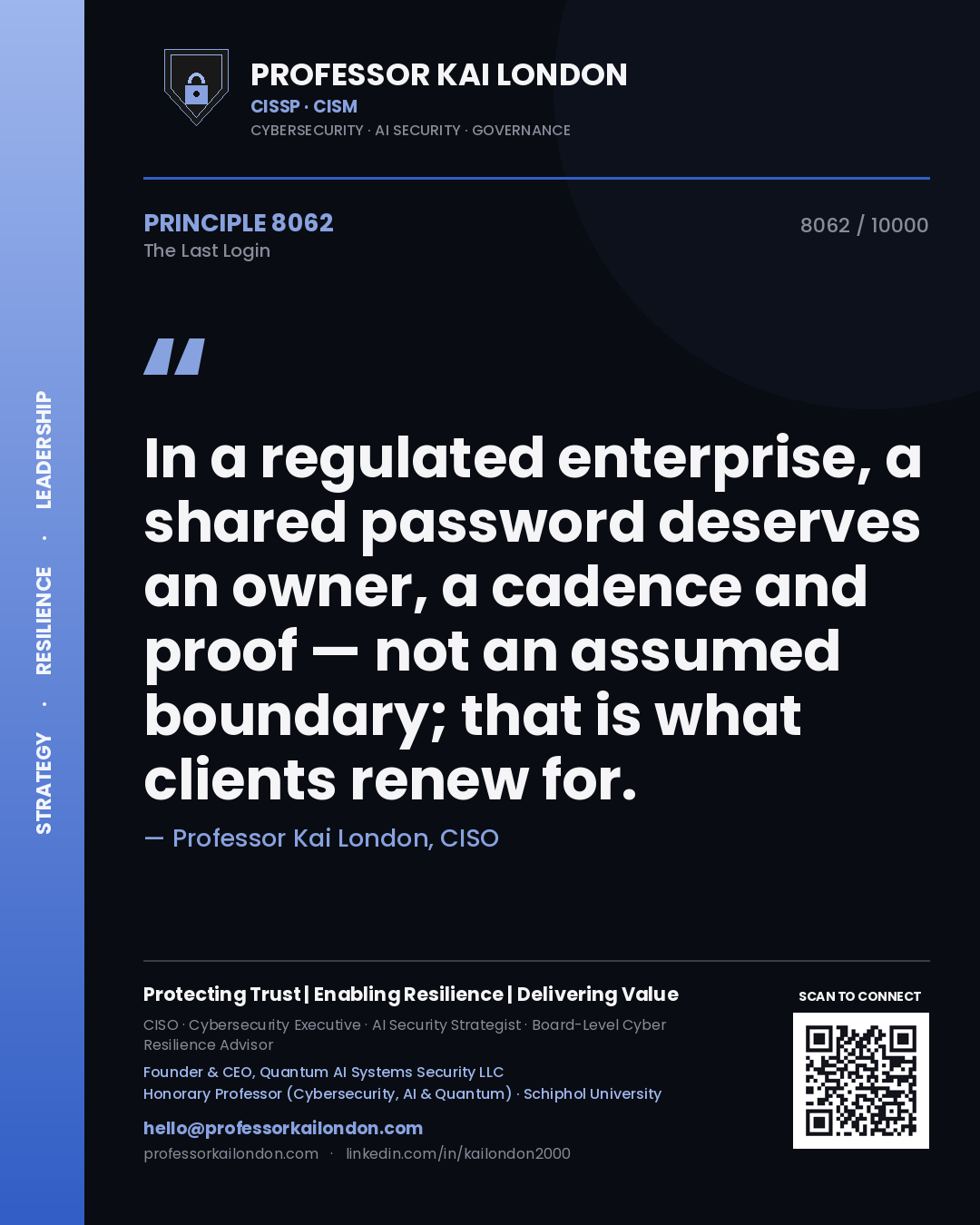 Quote card by Professor Kai London reading 'In a regulated enterprise, a shared password deserves an owner, a cadence and proof — not an assumed boundary; that is what clients renew for.'. From the book The Last Login.