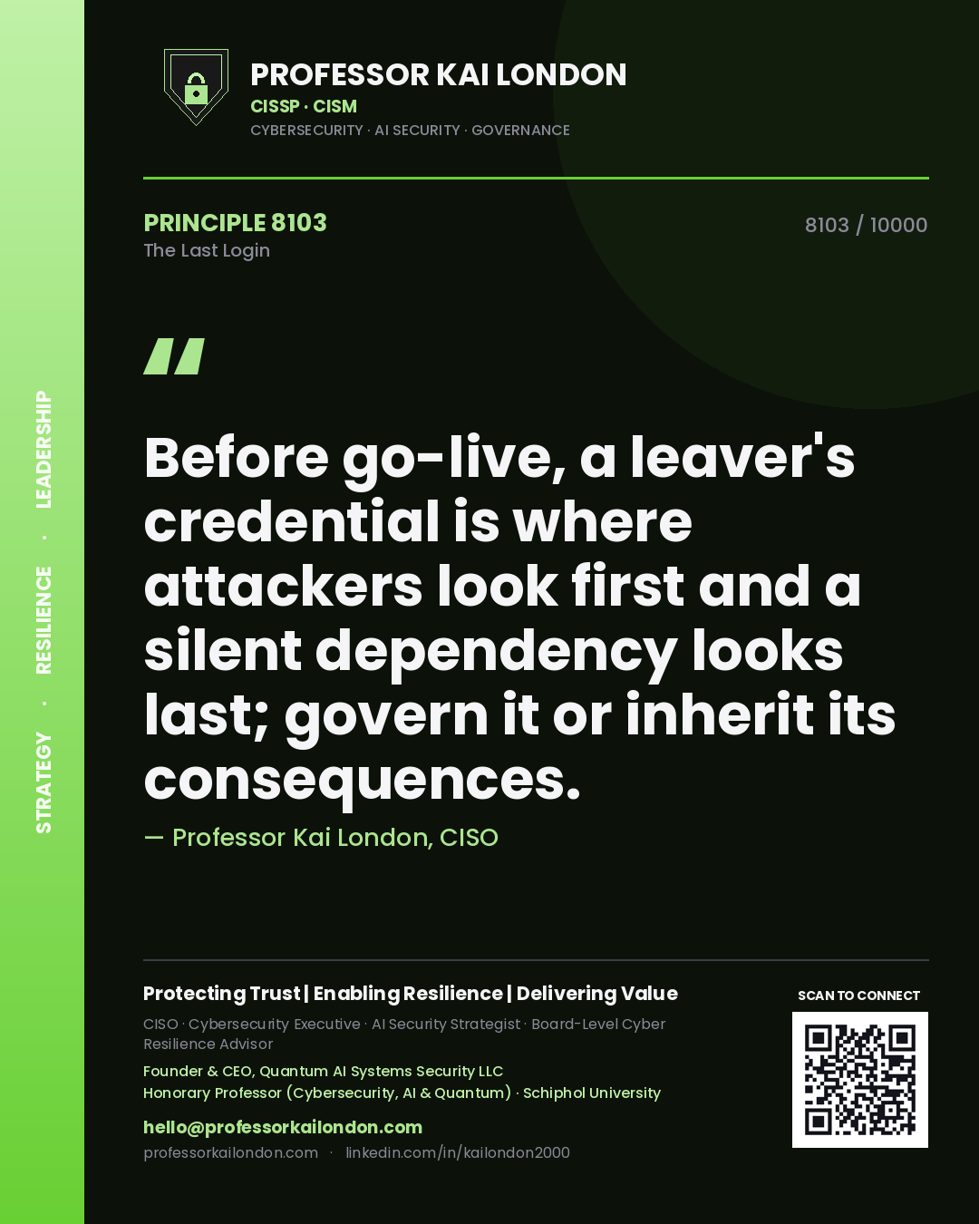 Quote card by Professor Kai London reading 'Before go-live, a leaver's credential is where attackers look first and a silent dependency looks last; govern it or inherit its consequences.'. From the book The Last Login.