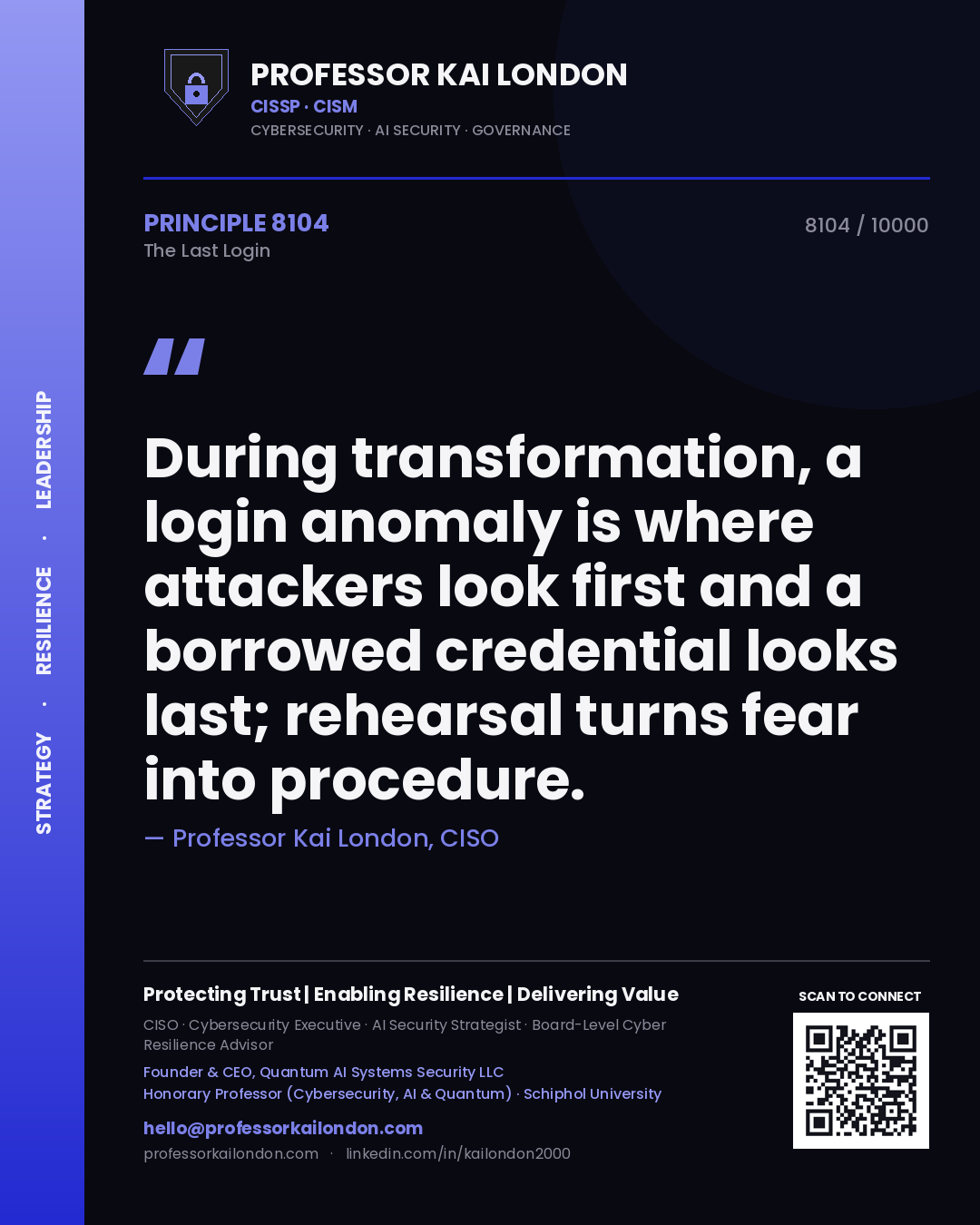 Quote card by Professor Kai London reading 'During transformation, a login anomaly is where attackers look first and a borrowed credential looks last; rehearsal turns fear into procedure.'. From the book The Last Login.
