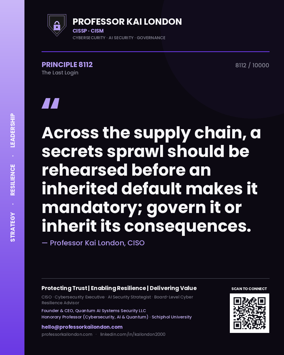 Quote card by Professor Kai London reading 'Across the supply chain, a secrets sprawl should be rehearsed before an inherited default makes it mandatory; govern it or inherit its consequences.'. From the book The Last Login.