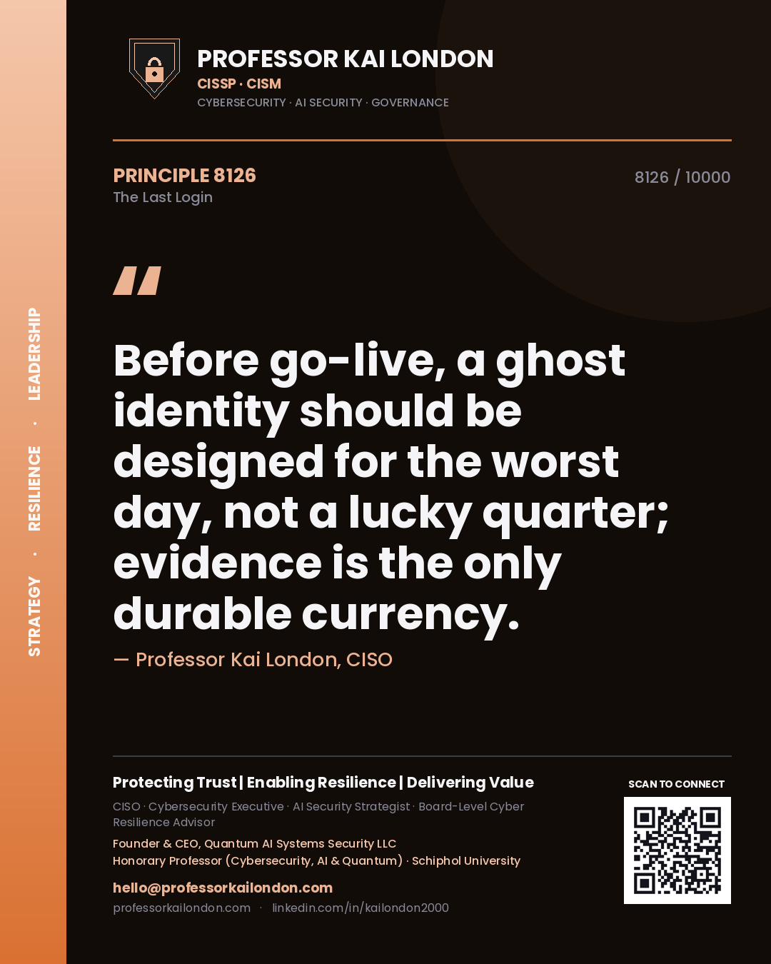 Quote card by Professor Kai London reading 'Before go-live, a ghost identity should be designed for the worst day, not a lucky quarter; evidence is the only durable currency.'. From the book The Last Login.