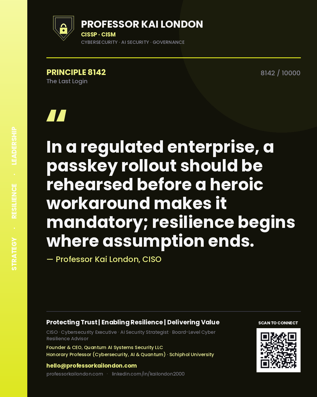 Quote card by Professor Kai London reading 'In a regulated enterprise, a passkey rollout should be rehearsed before a heroic workaround makes it mandatory; resilience begins where assumption ends.'. From the book The Last Login.