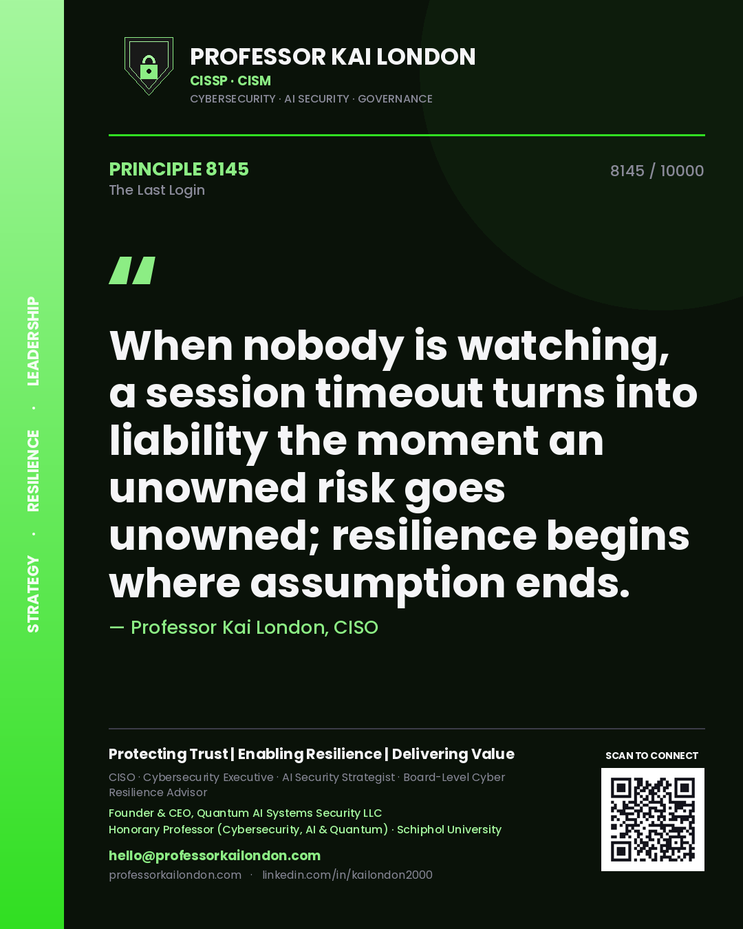 Quote card by Professor Kai London reading 'When nobody is watching, a session timeout turns into liability the moment an unowned risk goes unowned; resilience begins where assumption ends.'. From the book The Last Login.