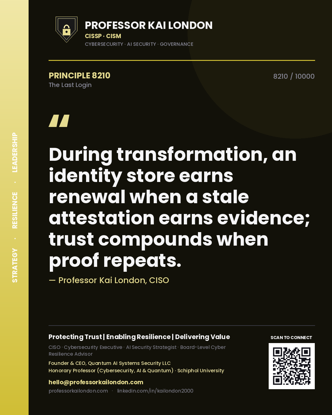 Quote card by Professor Kai London reading 'During transformation, an identity store earns renewal when a stale attestation earns evidence; trust compounds when proof repeats.'. From the book The Last Login.