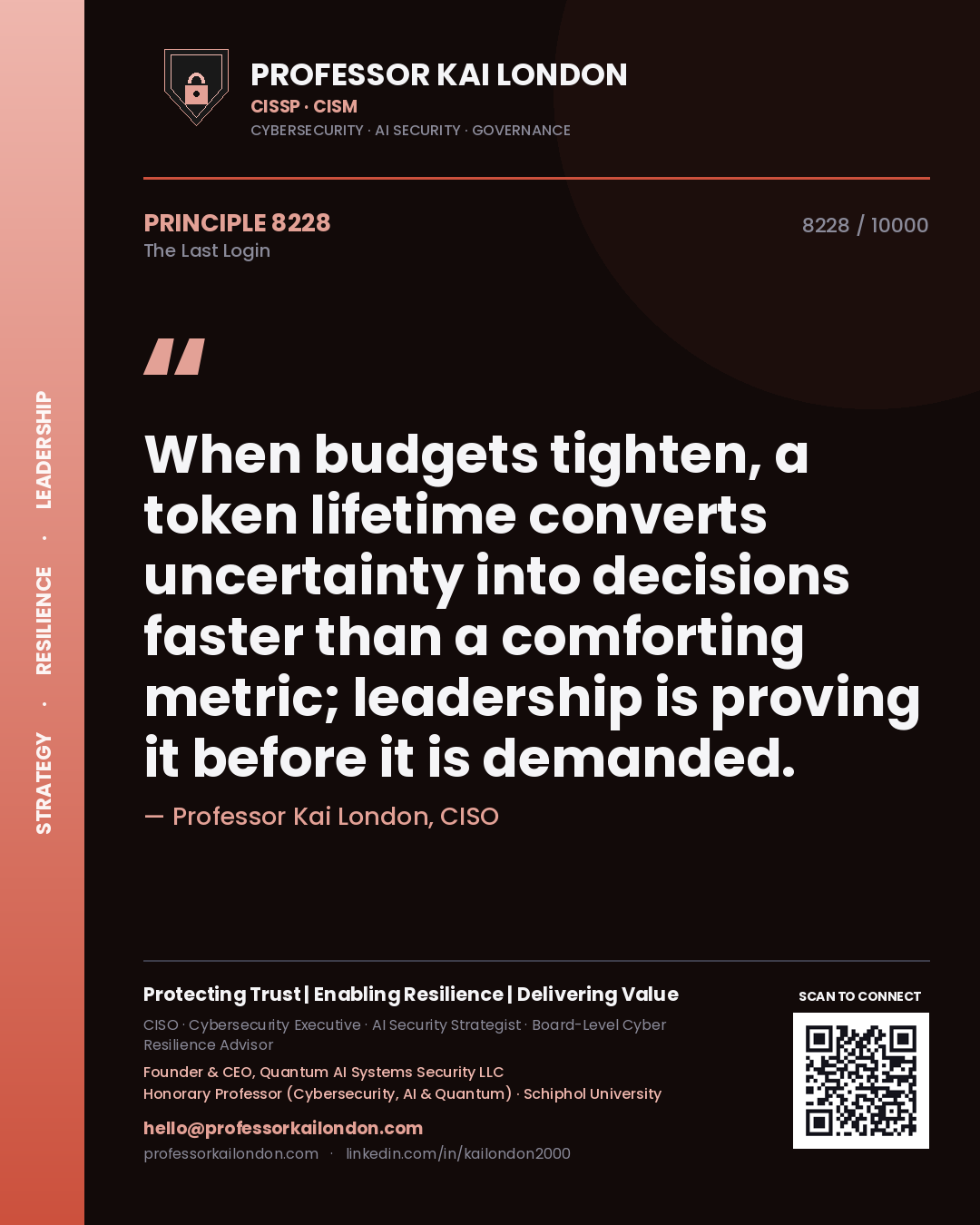 Quote card by Professor Kai London reading 'When budgets tighten, a token lifetime converts uncertainty into decisions faster than a comforting metric; leadership is proving it before it is demanded.'. From the book The Last Login.