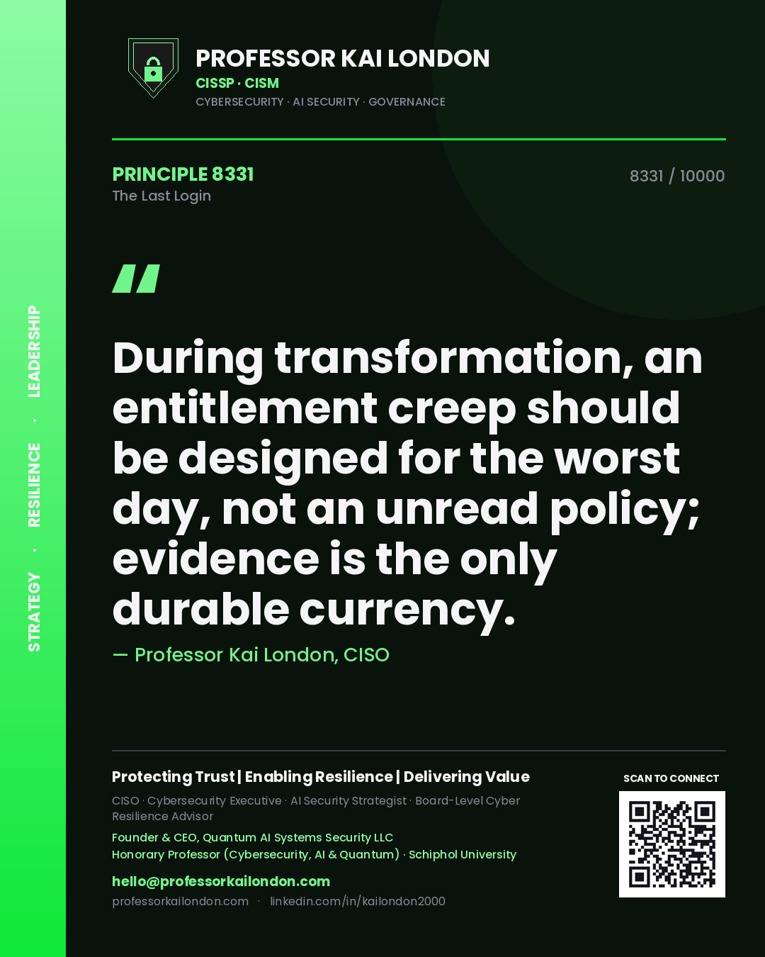 Quote card by Professor Kai London reading 'During transformation, an entitlement creep should be designed for the worst day, not an unread policy; evidence is the only durable currency.'. From the book The Last Login.