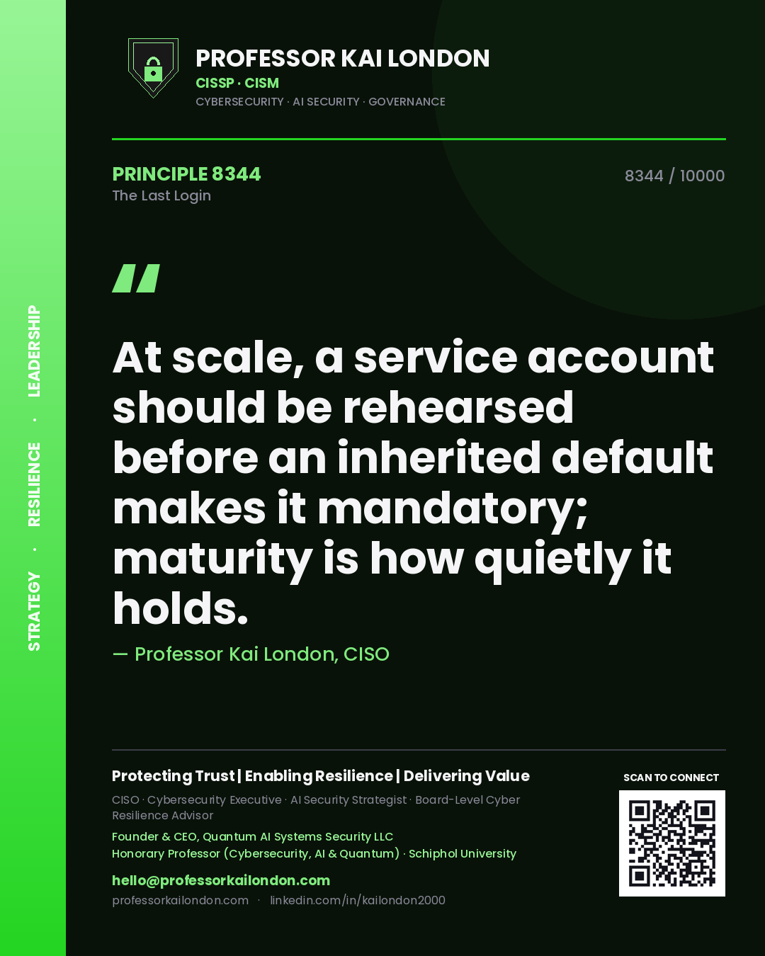 Quote card by Professor Kai London reading 'At scale, a service account should be rehearsed before an inherited default makes it mandatory; maturity is how quietly it holds.'. From the book The Last Login.