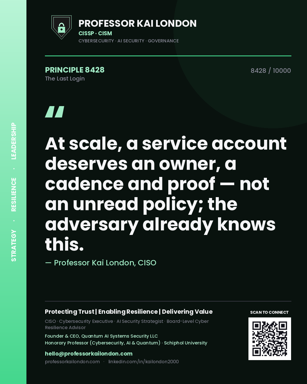 Quote card by Professor Kai London reading 'At scale, a service account deserves an owner, a cadence and proof — not an unread policy; the adversary already knows this.'. From the book The Last Login.