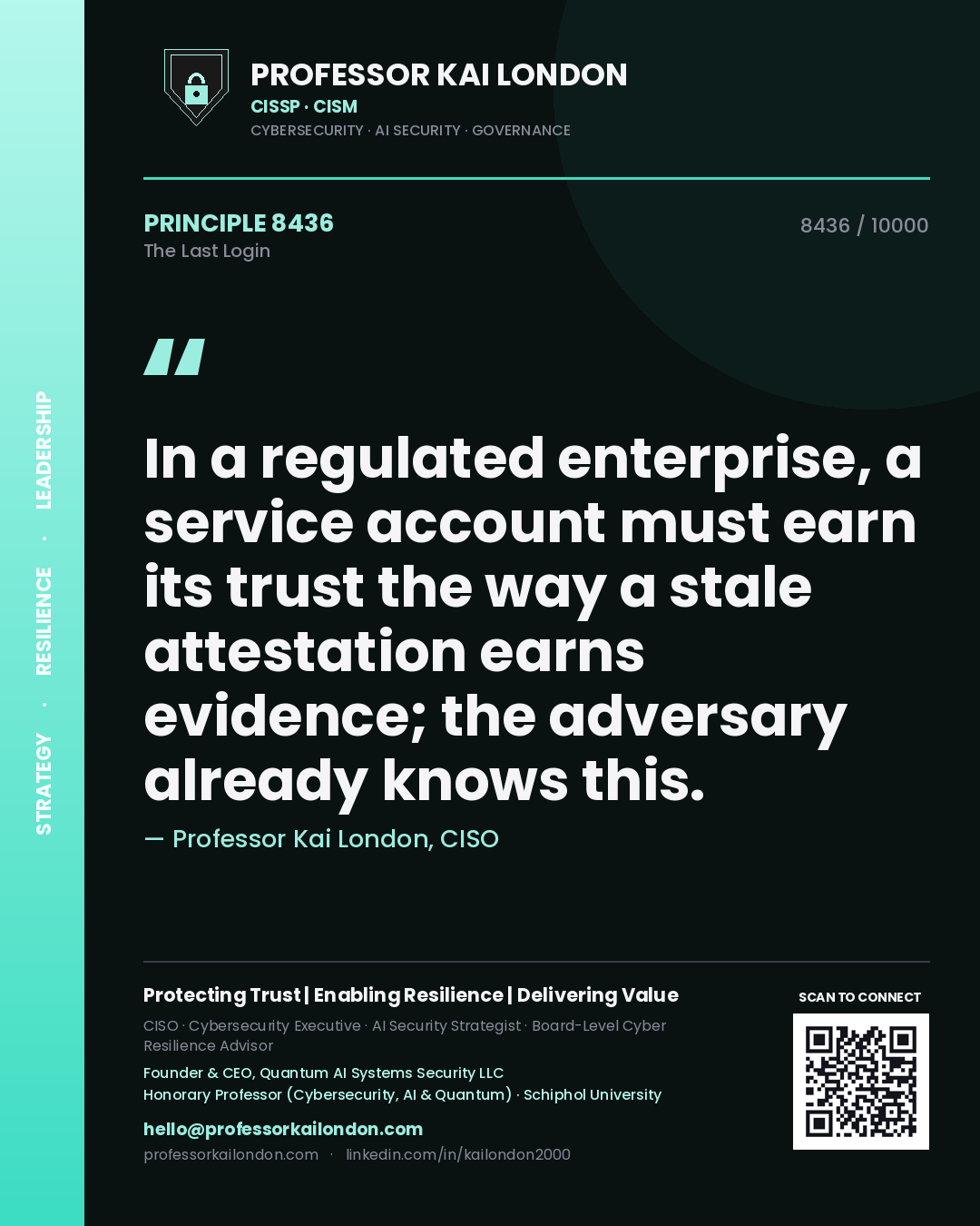 Quote card by Professor Kai London reading 'In a regulated enterprise, a service account must earn its trust the way a stale attestation earns evidence; the adversary already knows this.'. From the book The Last Login.