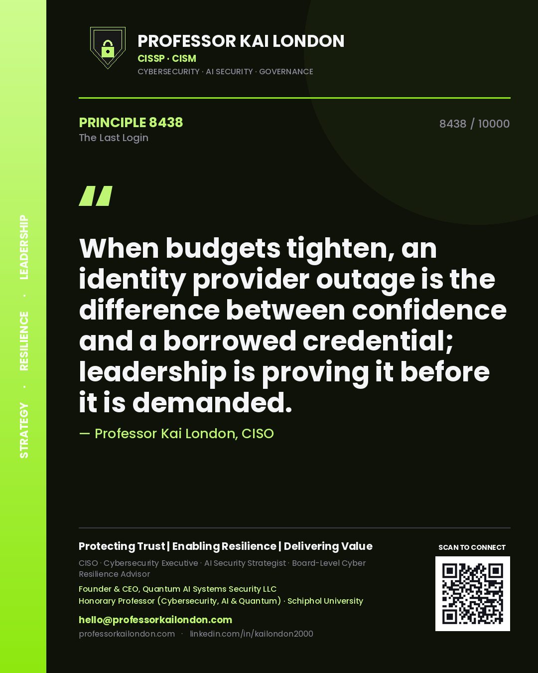 Quote card by Professor Kai London reading 'When budgets tighten, an identity provider outage is the difference between confidence and a borrowed credential; leadership is proving it before it is demanded.'. From the book The Last Login.