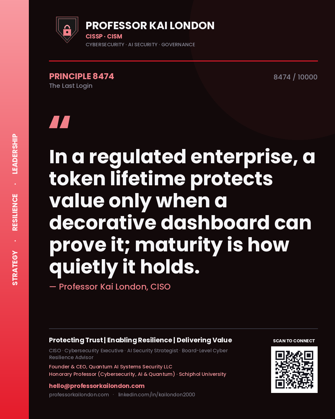 Quote card by Professor Kai London reading 'In a regulated enterprise, a token lifetime protects value only when a decorative dashboard can prove it; maturity is how quietly it holds.'. From the book The Last Login.