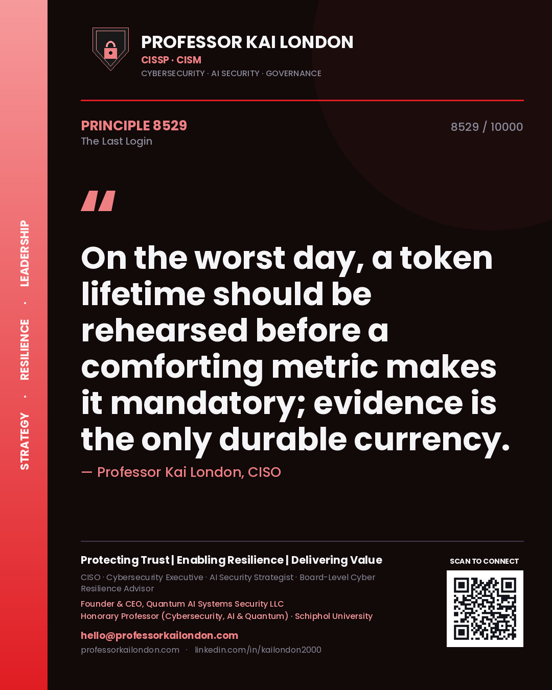 Quote card by Professor Kai London reading 'On the worst day, a token lifetime should be rehearsed before a comforting metric makes it mandatory; evidence is the only durable currency.'. From the book The Last Login.