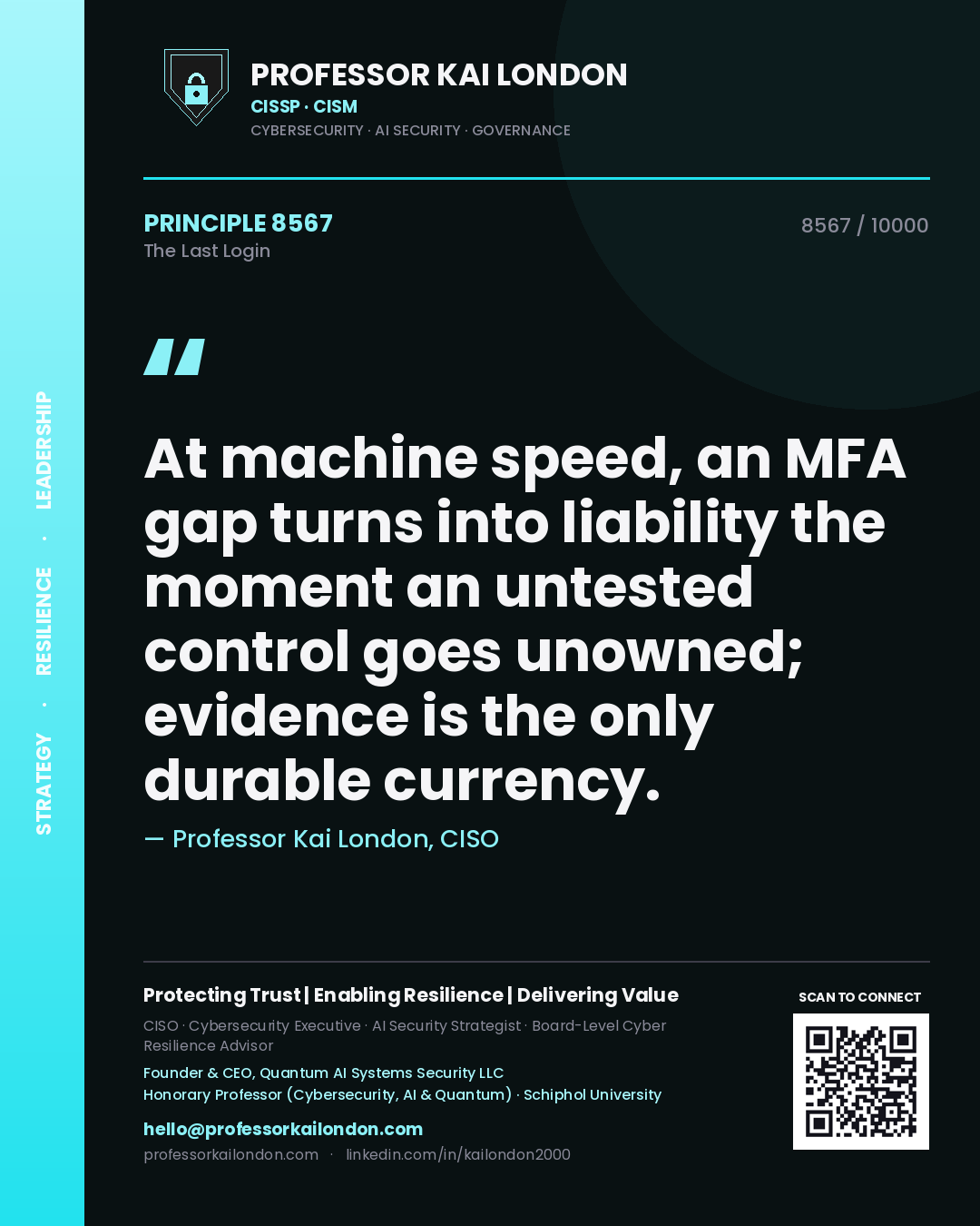 Quote card by Professor Kai London reading 'At machine speed, an MFA gap turns into liability the moment an untested control goes unowned; evidence is the only durable currency.'. From the book The Last Login.